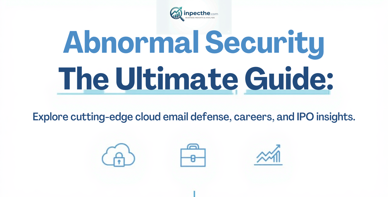 Abnormal Security: The Ultimate Guide to Cloud Email Protection, Careers, and IPO Status