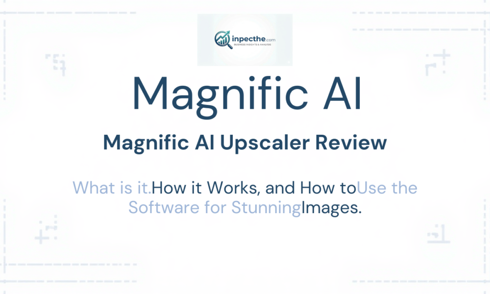 Magnific AI Upscaler Review What is it, How it Works, and How to Use the Software for Stunning Images