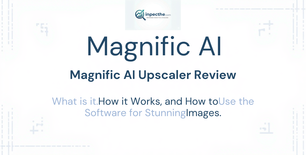 Magnific AI Upscaler Review What is it, How it Works, and How to Use the Software for Stunning Images